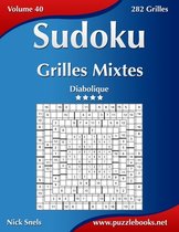 Sudoku- Sudoku Grilles Mixtes - Diabolique - Volume 40 - 282 Grilles