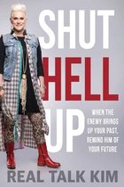 Shut Hell Up: When the Enemy Brings Up Your Past, Remind Him of Your Future