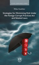 Elgar Compliance Guides - Strategies for Minimizing Risk Under the Foreign Corrupt Practices Act and Related Laws