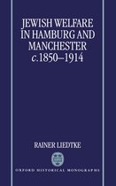 Oxford Historical Monographs- Jewish Welfare in Hamburg and Manchester, c.1850-1914