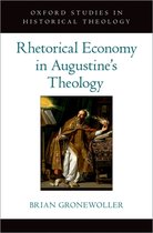 Oxford Studies in Historical Theology- Rhetorical Economy in Augustine's Theology
