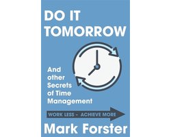 Do It Tomorrow And Other Secrets Of Time Management