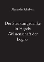Der Strukturgedanke in Hegels Wissenschaft der Logik