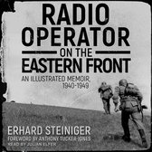 Radio Operator on the Eastern Front Lib/E: An Illustrated Memoir, 1940-1949