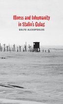 Yale-Hoover Series on Authoritarian Regimes - Illness and Inhumanity in Stalin's Gulag