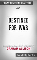 Destined for War: Can America and China Escape Thucydides's Trap? by Graham Allison | Conversation Starters