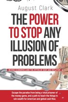 The Power To Stop Any Illusion Of Problems: (Behind Economics and the Myths of Debt & Inflation.)