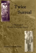 Twice Surreal - A Memoir of World War II and Korea