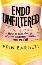 Endo Unfiltered: How to Take Charge of Your Endometriosis and Pcos