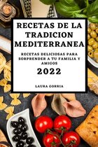 Recetas de la Tradicion Mediterranea 2022: Recetas Deliciosas Para Sorprender a Tu Familia Y Amigos