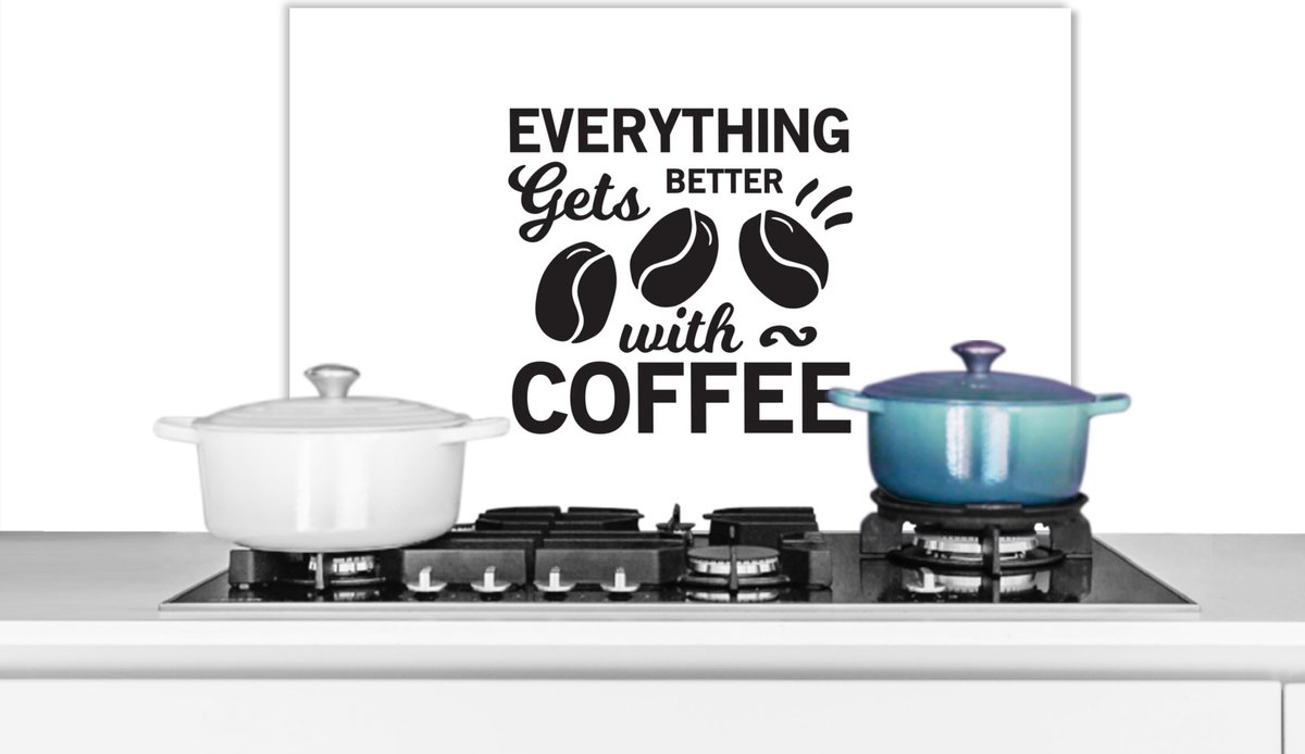 Spatscherm keuken 70x50 cm - Kookplaat achterwand Everything gets better with coffee - Quotes - Koffie - Spreuken - Muurbeschermer - Spatwand fornuis - Hoogwaardig aluminium