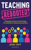 Teaching Rebooted Using the science of learning to transform classroom practice