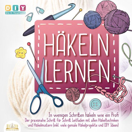 Häkeln lernen - In wenigen Schritten häkeln wie ein Profi: ... - cover