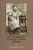 Encounters with Asia - Gu Hongming's Eccentric Chinese Odyssey