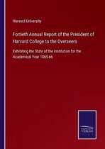 Fortieth Annual Report of the President of Harvard College to the Overseers