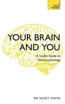 Your Brain and You A Simple Guide to Neuropsychology Teach Yourself