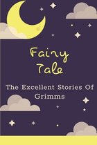 Fairy Tale: The Excellent Stories Of Grimms