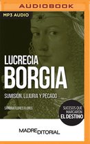 Lucrecia Borgia (Spanish Edition): Sumisión, Lujuria Y Pecado