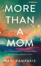 More Than a Mom: How Prioritizing Your Wellness Helps You (and Your Family) Thrive