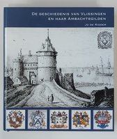 De geschiedenis van Vlissingen en haar ambachten