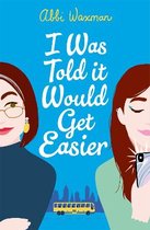 I Was Told It Would Get Easier The hilarious new novel from the bestselling author of THE BOOKISH LIFE OF NINA HILL