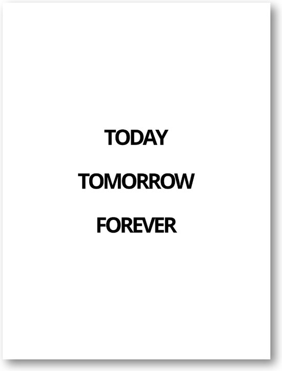 Today Tomorrow Forever - 30x40 Forex Staand - Besteposter - Minimalist - Tekstposters