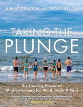 Taking the Plunge: The Healing Power of Wild Swimming for Mind, Body & Soul