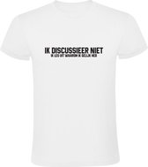 Ik discussieer niet | Heren T-shirt | Wit | Eigenwijs | Eigenzinnig | Eigengereid | Eigendunkelijk | Lastig | Gesprek | Koppig | Grappig