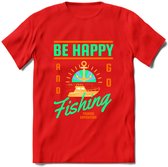 Be Happy Go Fishing - Vissen T-Shirt | Groen | Grappig Verjaardag Vis Hobby Cadeau Shirt | Dames - Heren - Unisex | Tshirt Hengelsport Kleding Kado - Rood - S