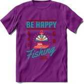 Be Happy Go Fishing - Vissen T-Shirt | Aqua | Grappig Verjaardag Vis Hobby Cadeau Shirt | Dames - Heren - Unisex | Tshirt Hengelsport Kleding Kado - Paars - L