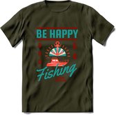 Be Happy Go Fishing - Vissen T-Shirt | Aqua | Grappig Verjaardag Vis Hobby Cadeau Shirt | Dames - Heren - Unisex | Tshirt Hengelsport Kleding Kado - Leger Groen - XXL