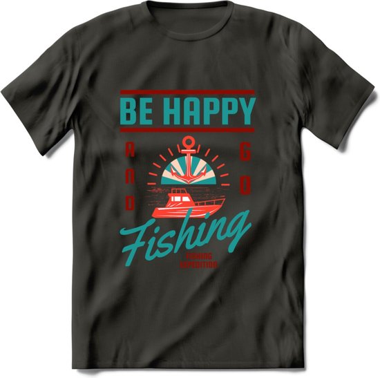 Be Happy Go Fishing - Vissen T-Shirt | Aqua | Grappig Verjaardag Vis Hobby Cadeau Shirt | Dames - Heren - Unisex | Tshirt Hengelsport Kleding Kado - Donker Grijs - S