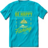 Be Happy Go Fishing - Vissen T-Shirt | Groen | Grappig Verjaardag Vis Hobby Cadeau Shirt | Dames - Heren - Unisex | Tshirt Hengelsport Kleding Kado - Blauw - S