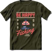 Be Happy Go Fishing - Vissen T-Shirt | Roze | Grappig Verjaardag Vis Hobby Cadeau Shirt | Dames - Heren - Unisex | Tshirt Hengelsport Kleding Kado - Leger Groen - XL