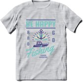 Be Happy Go Fishing - Vissen T-Shirt | Blauw | Grappig Verjaardag Vis Hobby Cadeau Shirt | Dames - Heren - Unisex | Tshirt Hengelsport Kleding Kado - Licht Grijs - Gemaleerd - XL