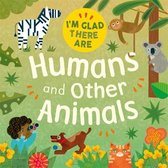 I'm Glad There Are- I'm Glad There Are: Humans and Other Animals