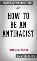How to Be an Antiracist by Ibram X. Kendi: Conversation Starters