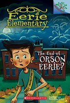 The End of Orson Eerie a Branches Book Eerie Elementary 10, Volume 10