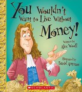 You Wouldn't Want to Live Without Money! (You Wouldn't Want to Live Without...)