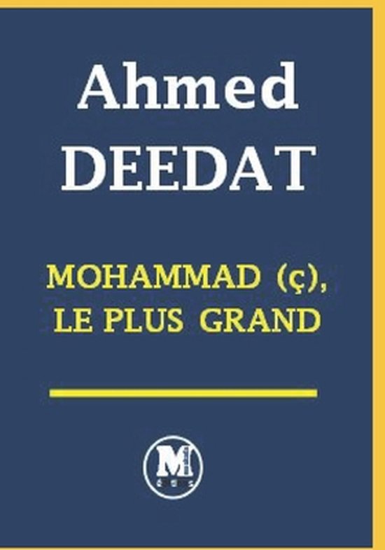 Couverture de livre : Ahmed DEEDAT MOHAMMAD (ç), LE PLUS GRAND en lettres jaunes et blanches sur fond bleu foncé.