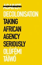 African Arguments- Against Decolonisation