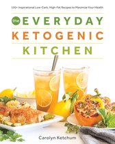 The Everyday Ketogenic Kitchen: With More Than 150 Inspirational Low-Carb, High-Fat Recipes to Maximize Your Health