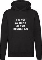 I'm not as think as you drunk I am | Unisex | Trui | Sweater | Hoodie | Capuchon | Zwart | Ik ben niet zo denkend als jij dronken ben ik | Wartaal | Taal | Spreuk | Tekst | Quote |