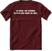 Ik Kook, We Kunnen Altijd Nog Naar De Mac - Snack T-Shirt | Grappig Verjaardag Kleding Cadeau | Eten En Snoep Shirt | Dames - Heren - Unisex Tshirt | - Burgundy - S