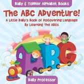 The ABC Adventure! A Little Baby's Book of Discovering Language By Learning The ABCs. - Baby & Toddler Alphabet Books