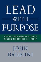 Lead with Purpose Giving Your Organization a Reason to Believe in Itself