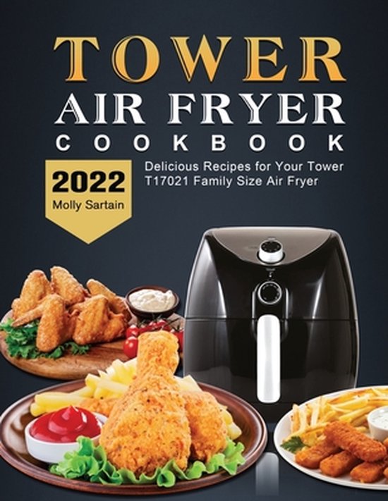 Tower Air Fryer Cookbook: Delicious Recipes for Your Tower T17021