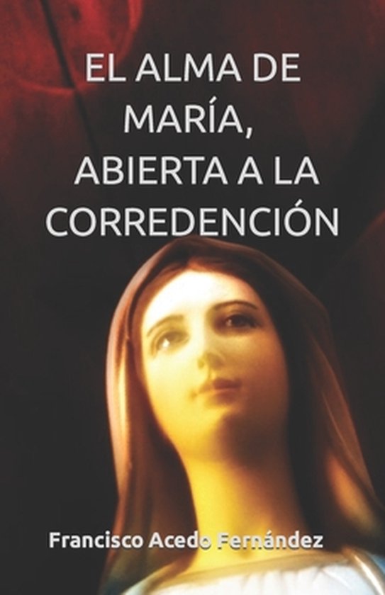 Católicos del Siglo XXIEl Alma de María, Abierta a la Corredención, Francisco Acedo... Católicos del Siglo XXIEl Alma de María, Abierta a la Corredención, Francisco Acedo...