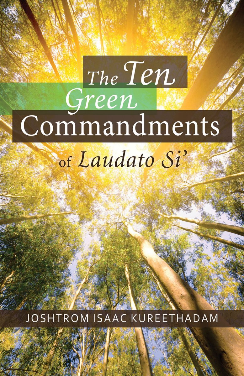 The Ten Green Commandments of Laudato Si' - Joshtrom Kureethadam