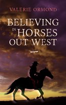 Believing In Horses 3 - Believing In Horses Out West